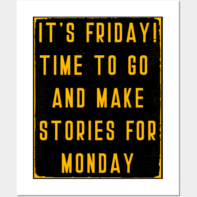 Its Friday Time to go and Make stories for Monday Wall Art by MZeeDesigns